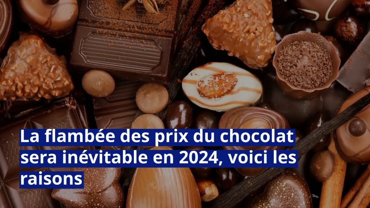 La flambée des prix du chocolat sera inévitable en 2024, voici les raisons